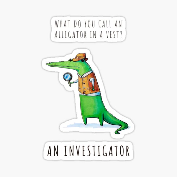 What do you call an alligator in a vest? (v2) Sticker