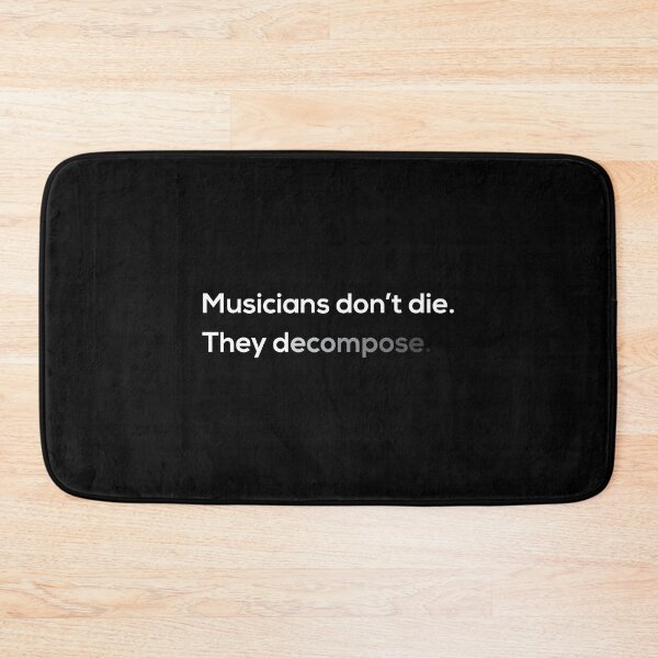 Item preview, Musicians dont die. They decompose. designed and sold by safemouse.