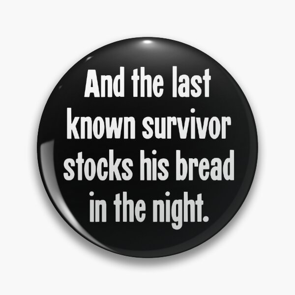 Item preview, And the Last Known Survivor Stocks His Bread In the Night designed and sold by Good-Looking Corpse.