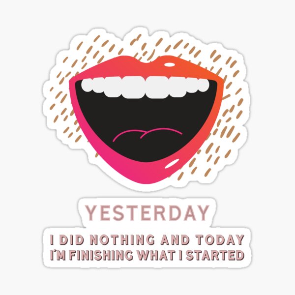 YESTERDAY I DID NOTHING Sticker