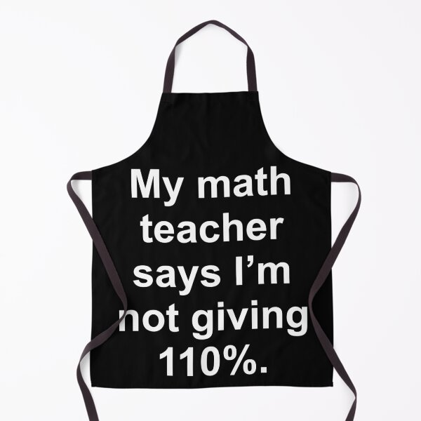 Item preview, My Math Teacher Says I'm Not Giving 100% designed and sold by Good-Looking Corpse.