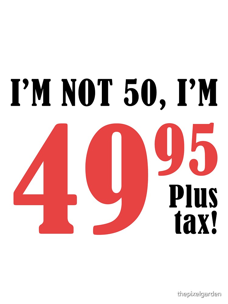 Funny 50th Birthday T Plus Tax Framed Art Print By
