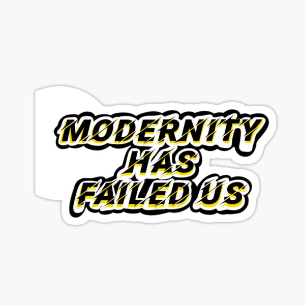 modernity has failed us t shirt