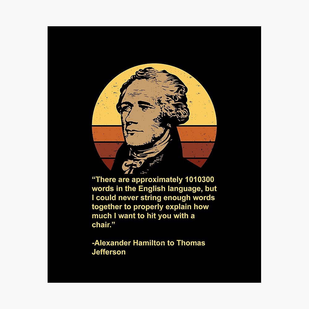 Alexander Hamilton Quotes Chair Funny Alexander Hamilton Quote Gift" Poster By Elderberry | Redbubble