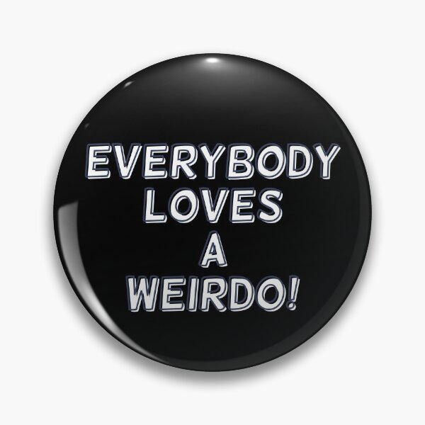 Item preview, Everybody Loves A Weirdo! designed and sold by Legit Hooligan.