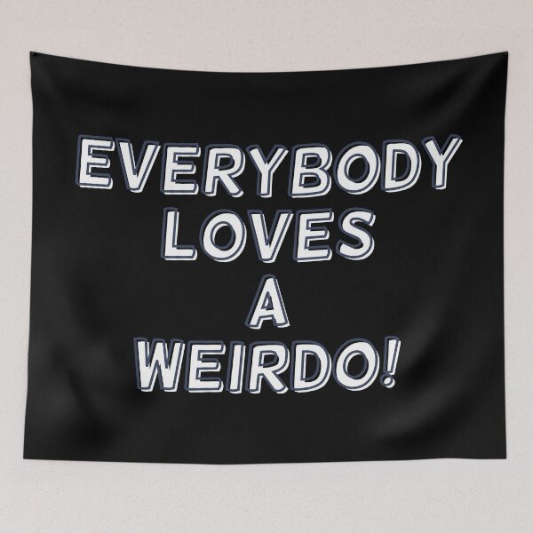 Item preview, Everybody Loves A Weirdo! designed and sold by Legit Hooligan.