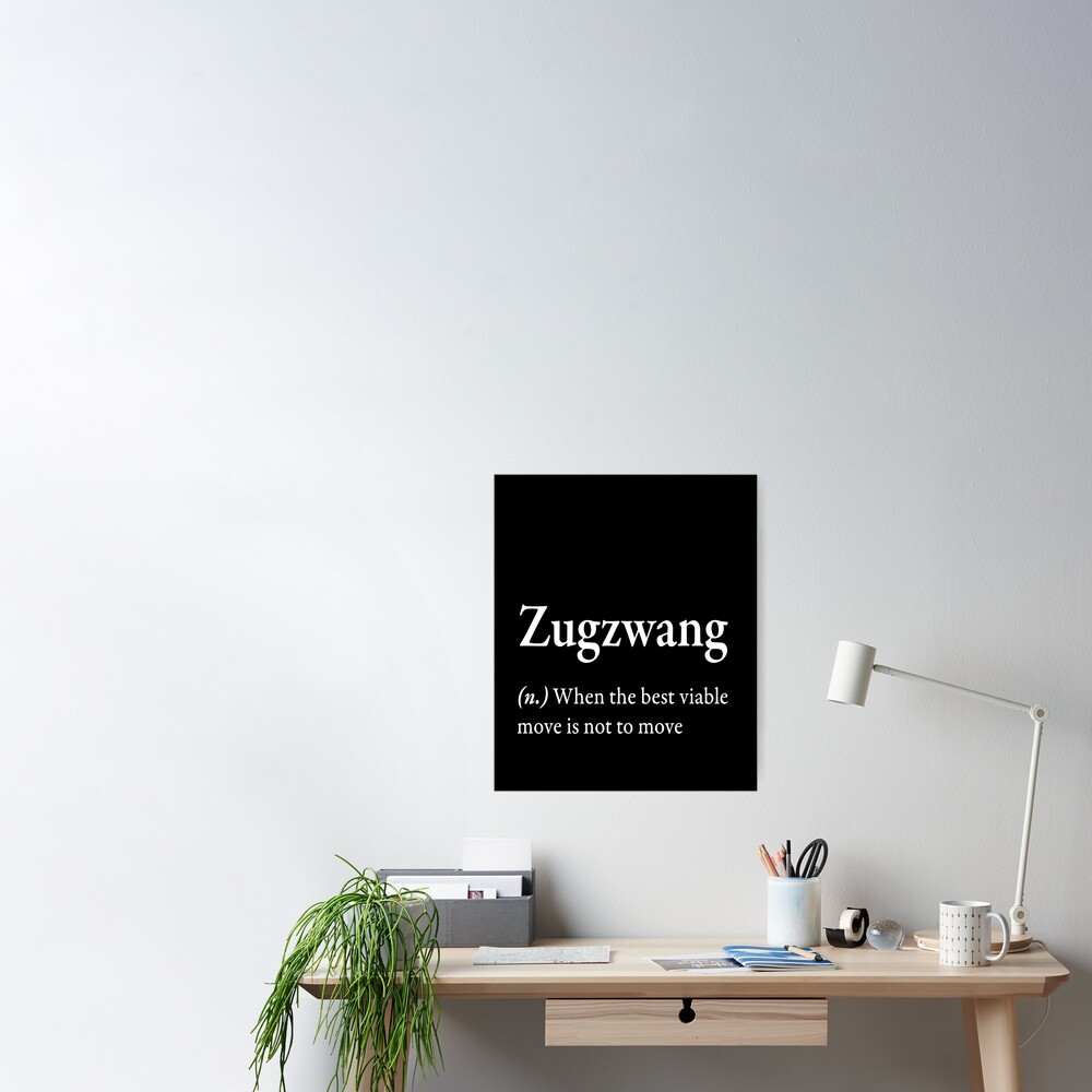 Zugzwang (n) when the best viable move is not to move | Art Board Print