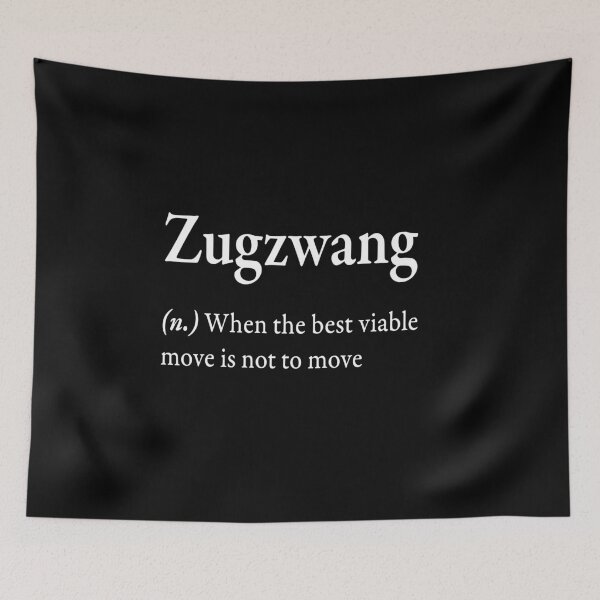 Item preview, Zugzwang (n) when the best viable move is not to move  designed and sold by WhisperedLife.