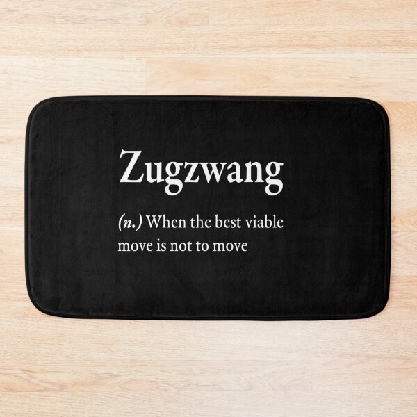 Item preview, Zugzwang (n) when the best viable move is not to move  designed and sold by WhisperedLife.