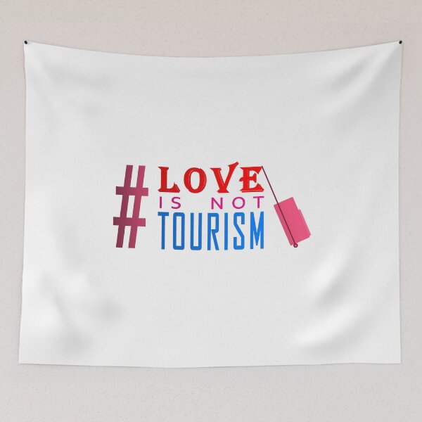 Item preview, Love is not Tourism  designed and sold by Roy Store.