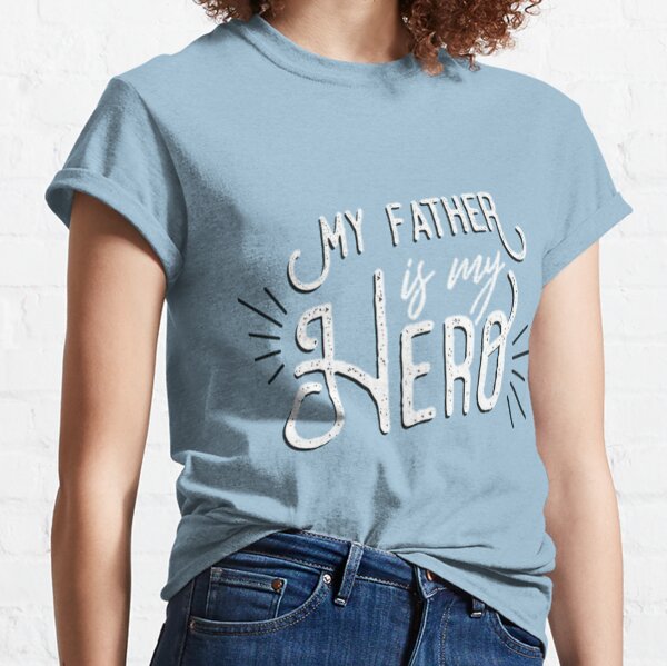 My Father Is My Hero Classic T-Shirt