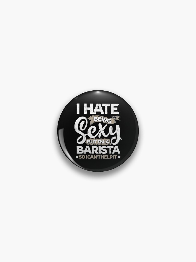 Barista Funny Barista Sexy And I Can't Help It Barista Funny Barista Sexy And I Can't Help It