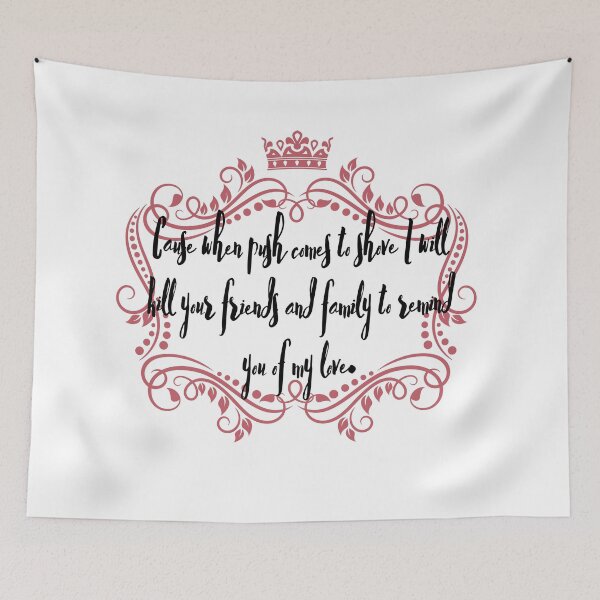 Item preview, Cause when push comes to shove I will kill your friends and family to remind you of my love designed and sold by ThePoisoned Pen.