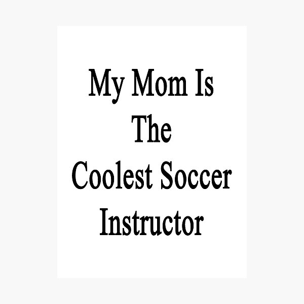 Artikelvorschau, My Mom Is The Coolest Soccer Instructor entworfen und verkauft von supernova23.