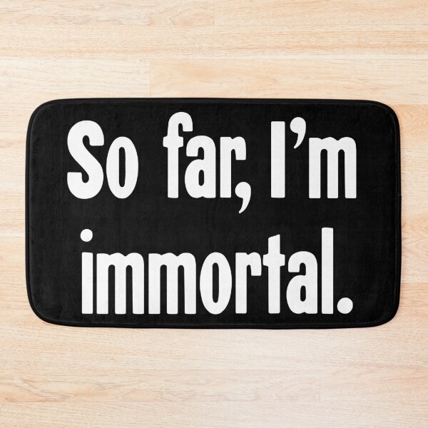 Item preview, So Far, I'm Immortal designed and sold by Good-Looking Corpse.