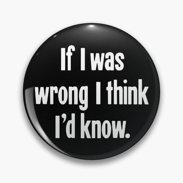 Item preview, If I Was Wrong I Think I'd Know designed and sold by Good-Looking Corpse.