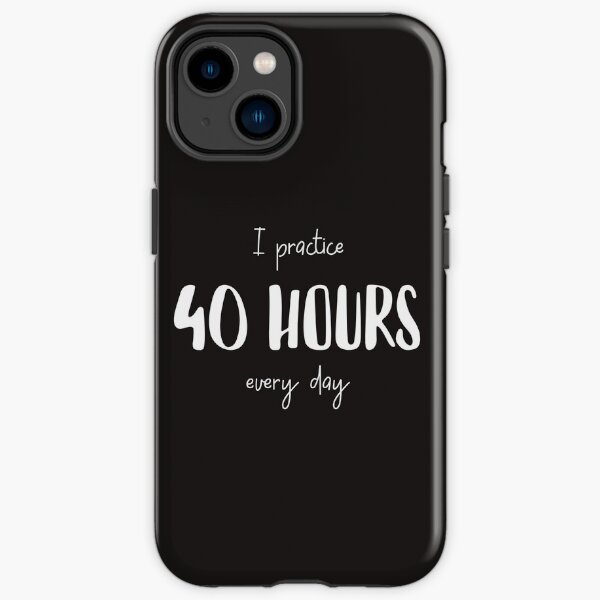 I practice 40 hours every day TwoSetViolin iPhone Tough Case