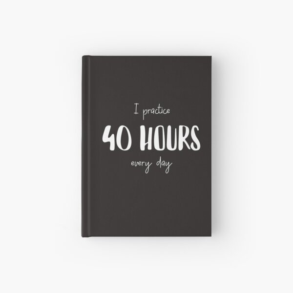 I Practice 40 Hours Every Day Twosetviolin Hardcover Journal By Bassoongirl123 Redbubble