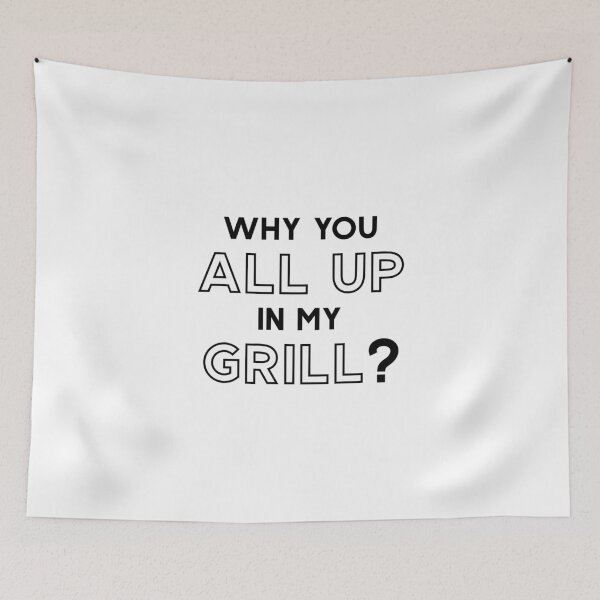 Item preview, Why You All Up In My Grill designed and sold by MalikaBela.