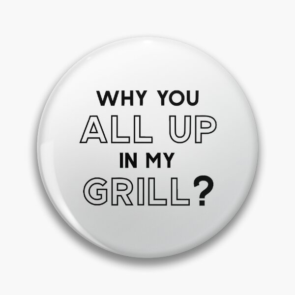 Item preview, Why You All Up In My Grill designed and sold by MalikaBela.