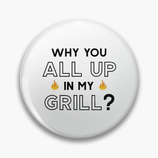 Item preview, Why You All Up In My Grill designed and sold by MalikaBela.