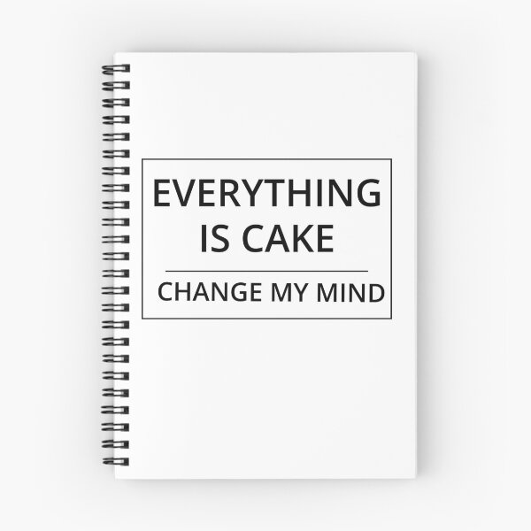 Item preview, Everything is Cake Change My Mind Meme designed and sold by GregFromThePeg.