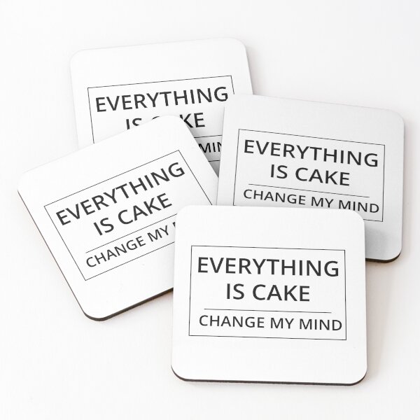 Item preview, Everything is Cake Change My Mind Meme designed and sold by GregFromThePeg.