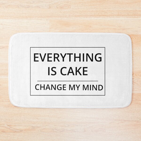 Item preview, Everything is Cake Change My Mind Meme designed and sold by GregFromThePeg.