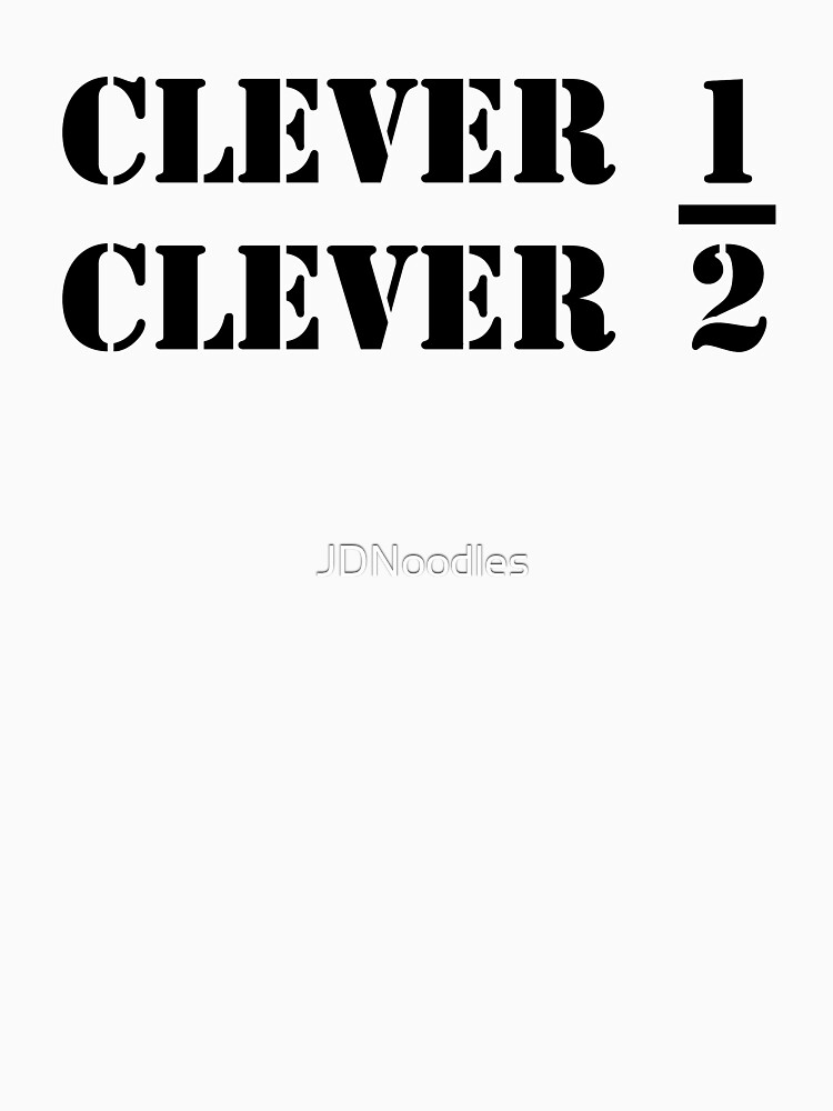 "Too Clever" Tshirt by JDNoodles Redbubble