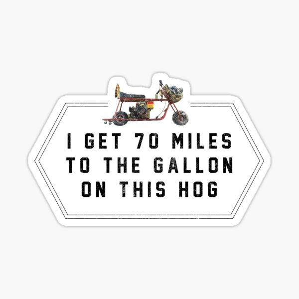 Item preview, I get 70 miles to the gallon on this hog designed and sold by Primotees.