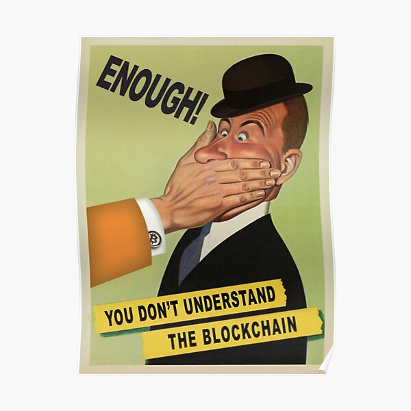 Enough! You Don't Understand The Blockchain Poster