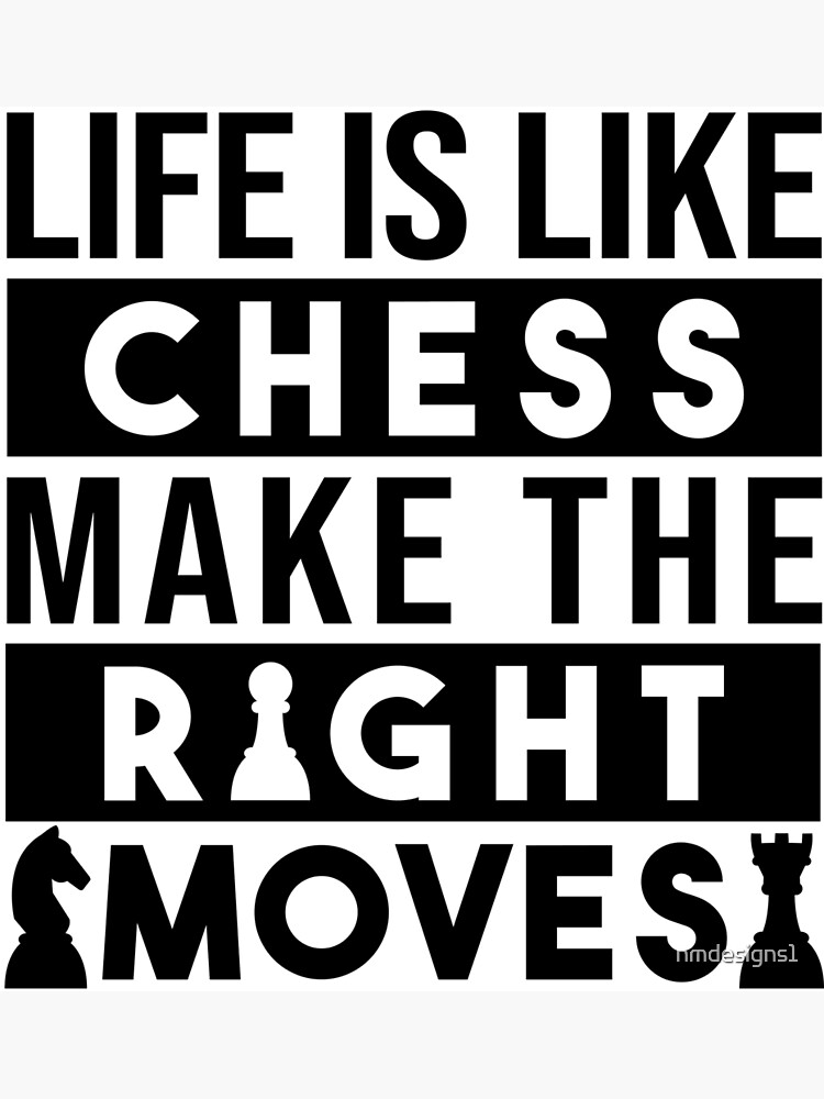 Chess Poster, Chess Lover, Life Is Like A Game Of Chess, You Cannot Undo  The Moves - FridayStuff
