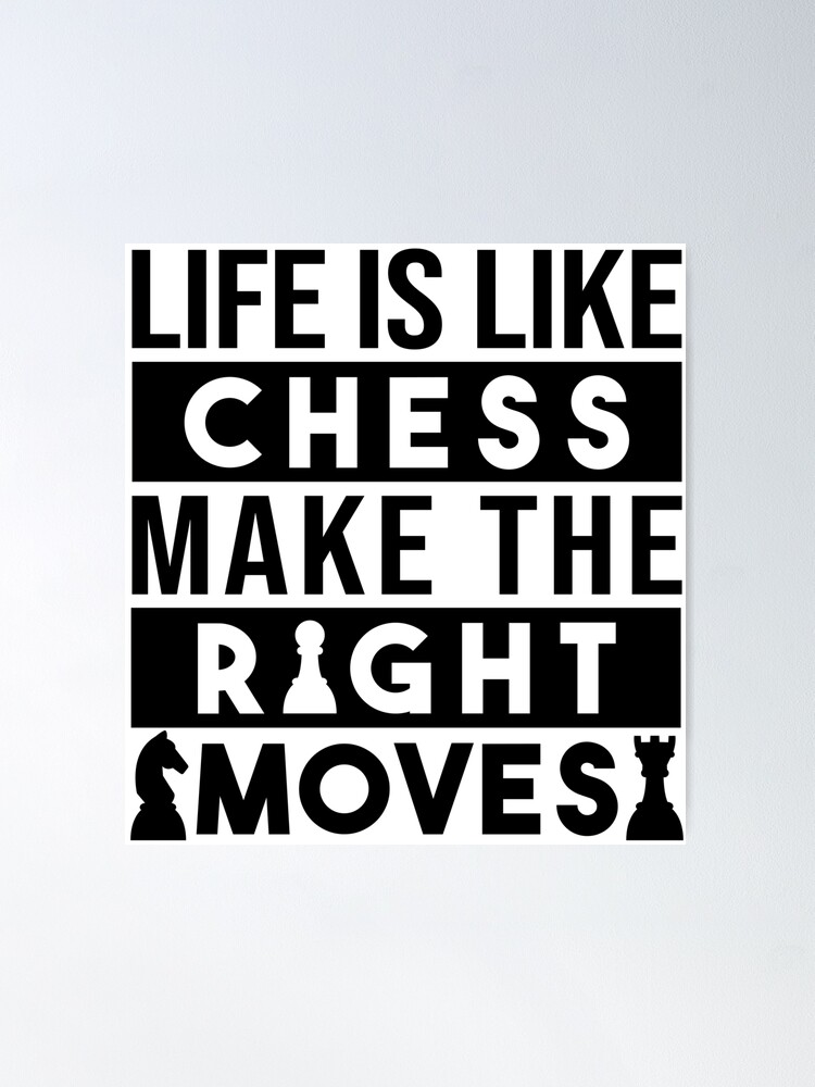 Chess Poster, Chess Lover, Life Is Like A Game Of Chess, You Cannot Undo  The Moves - FridayStuff