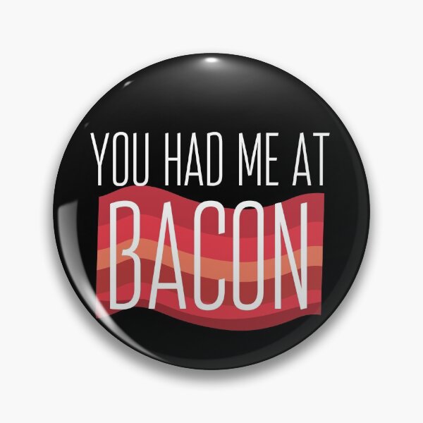 Item preview, funny bacon meme You had me at bacon  designed and sold by OneTimeEngineer.