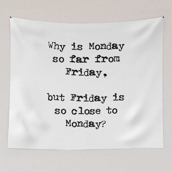 Item preview, Work Thoughts - Why is Monday so far from Friday? designed and sold by harrizon.