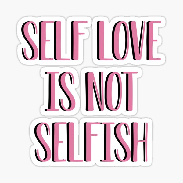 Self love is not selfish Sticker