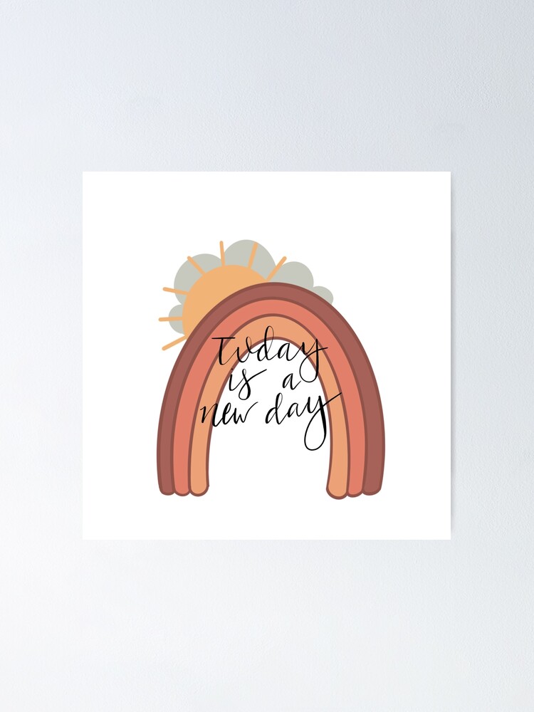 "Today is a new day" Poster for Sale by kheiss01 Redbubble