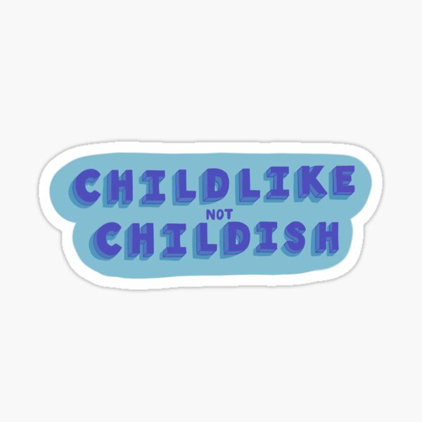 ChildLIKE not ChildISH Sticker