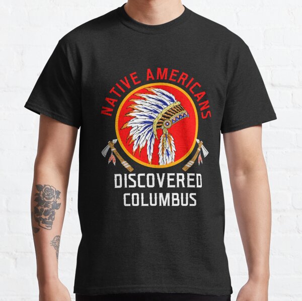 native americans discovered columbus shirt