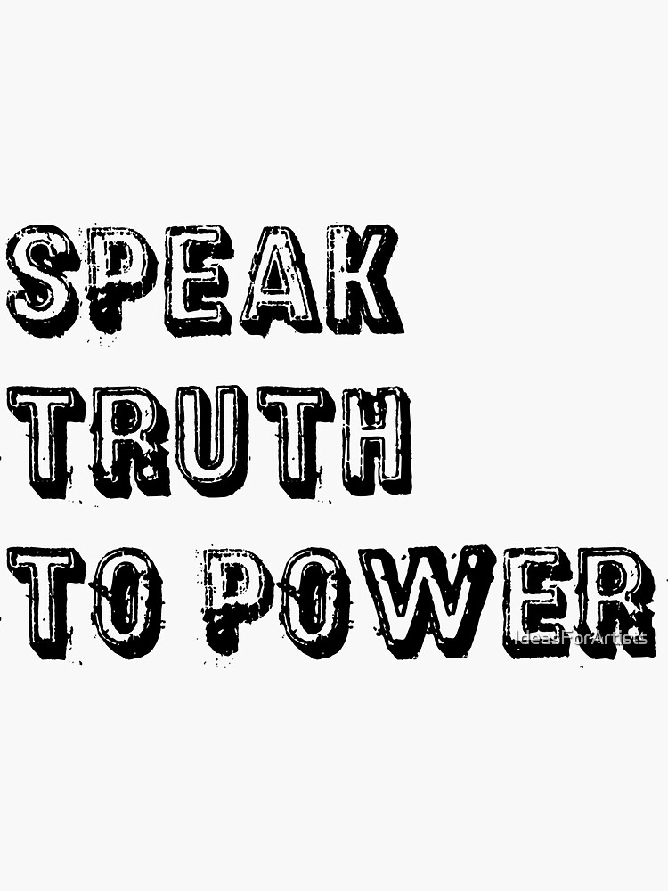 " Speak Truth To Power" Sticker by IdeasForArtists Redbubble