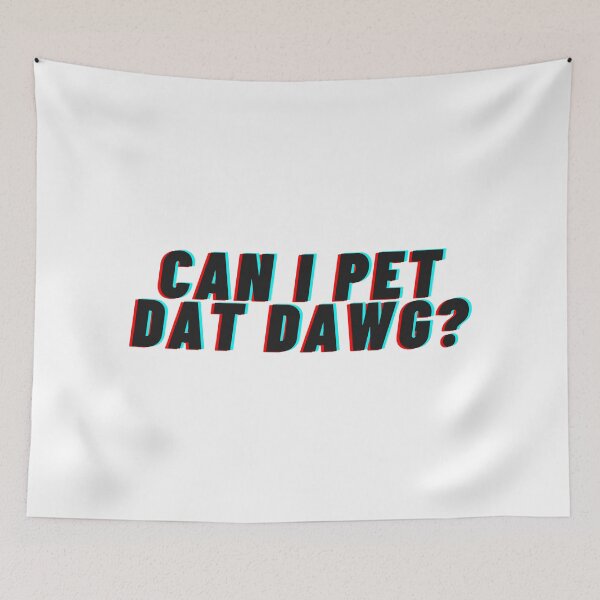 Item preview, Can I pet dat Dawg? - 002 designed and sold by AmpersandCuster.