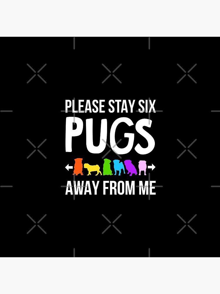 Please Stay 6 Pugs Away From Me by darklordpug