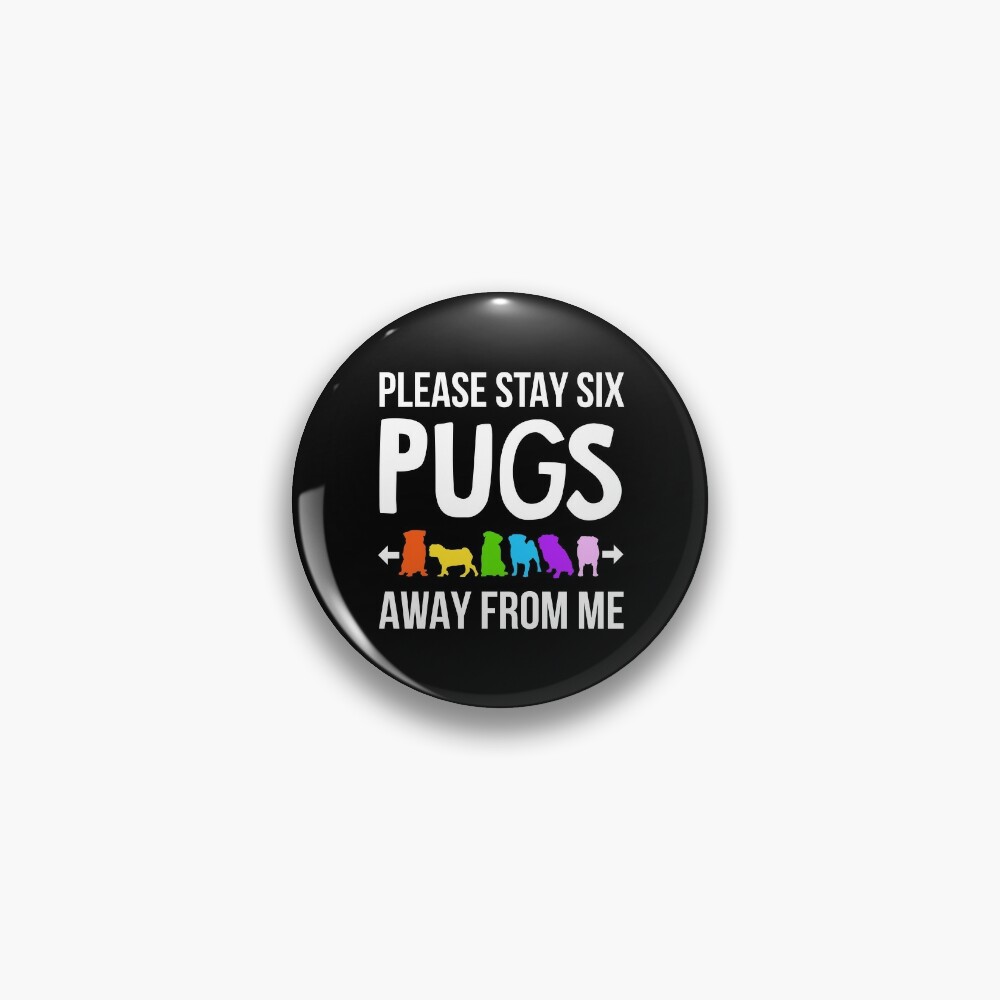 Please Stay 6 Pugs Away From Me Pin