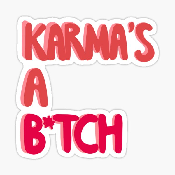 "Karma's A B*tch Sticker" Sticker For Sale By Libbylooloo | Redbubble