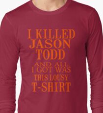 I Killed Jason Todd And All I Got Was This Lousy T-Shirt Long Sleeve T-Shirt