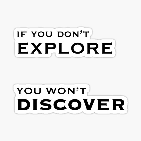 If you don't explore you won't discover quote Sticker
