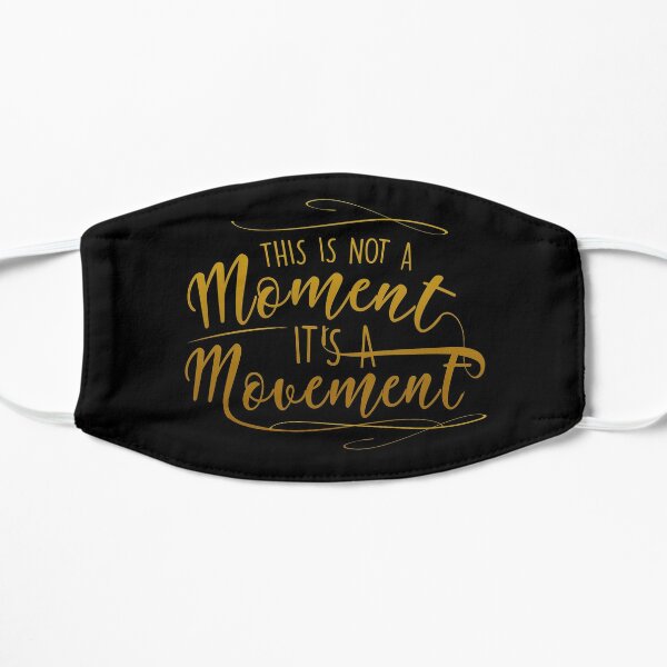 This Is Not A Moment It's A Movement  Flat Mask