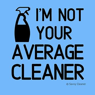 Artwork thumbnail, I'm Not Your Average Cleaner Cleaning Lady Gift by SavvyCleaner