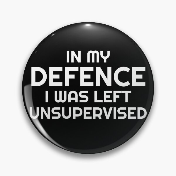 Item preview, In My Defence I Was Left Unsupervised designed and sold by KOJO SHOP.