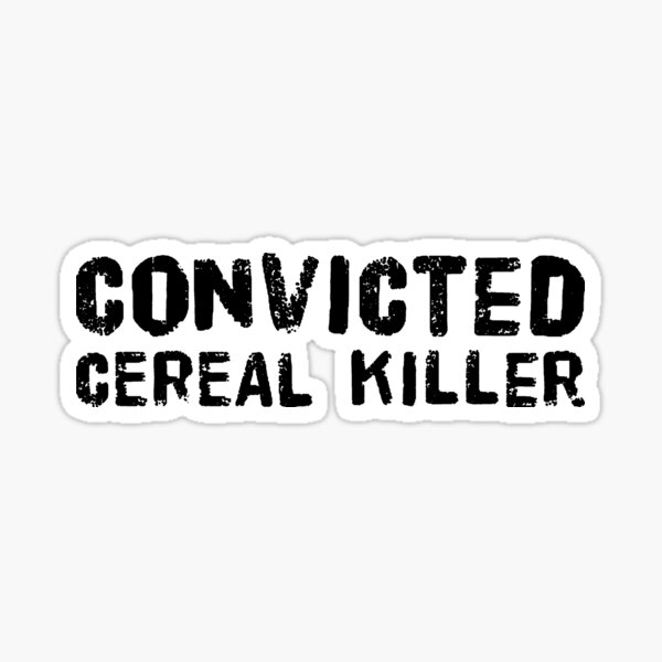 Convicted Cereal Killer Sticker